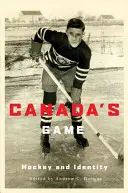 Kanadas Spiel: Eishockey und Identität - Canada's Game: Hockey and Identity