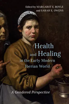 Gesundheit und Heilung in der frühneuzeitlichen iberischen Welt: Eine geschlechtsspezifische Perspektive - Health and Healing in the Early Modern Iberian World: A Gendered Perspective