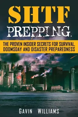 SHTF Prepping: Die bewährten Insider-Geheimnisse für Überleben, Weltuntergang und Katastrophen - SHTF Prepping: The Proven Insider Secrets For Survival, Doomsday and Disaster