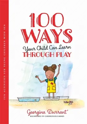 100 Wege, wie Ihr Kind durch Spielen lernen kann: Lustige Aktivitäten für kleine Kinder mit Sen - 100 Ways Your Child Can Learn Through Play: Fun Activities for Young Children with Sen