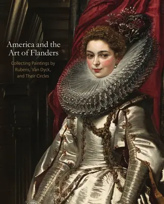 Amerika und die Kunst Flanderns: Das Sammeln von Gemälden von Rubens, Van Dyck und ihren Kreisen - America and the Art of Flanders: Collecting Paintings by Rubens, Van Dyck, and Their Circles