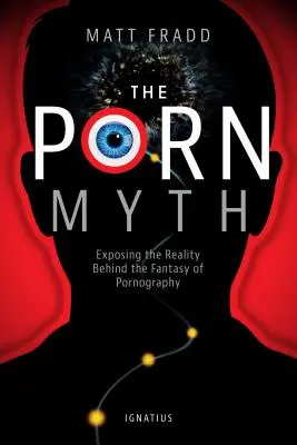 Der Mythos Porno: Entlarvung der Realität hinter der Fantasie der Pornografie - The Porn Myth: Exposing the Reality Behind the Fantasy of Pornography