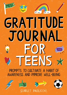 Dankbarkeits-Tagebuch für Teenager: Anregungen, um eine Gewohnheit der Achtsamkeit zu kultivieren und das Wohlbefinden zu verbessern - Gratitude Journal for Teens: Prompts to Cultivate a Habit of Awareness and Improve Well-Being