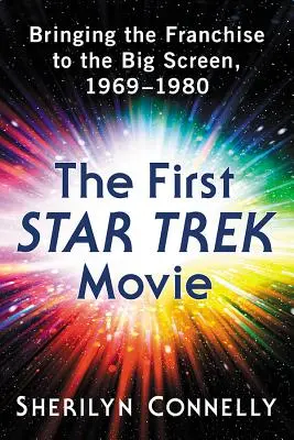 Der erste Star Trek-Film: Der erste Star-Trek-Film (1969-1980) auf der Leinwand - The First Star Trek Movie: Bringing the Franchise to the Big Screen, 1969-1980