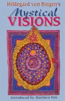 Die mystischen Visionen der Hildegard von Bingen: Übersetzt aus Scivias - Hildegard Von Bingen's Mystical Visions: Translated from Scivias