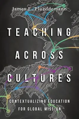 Lehren über Kulturen hinweg: Bildung für die globale Mission kontextualisieren - Teaching Across Cultures: Contextualizing Education for Global Mission