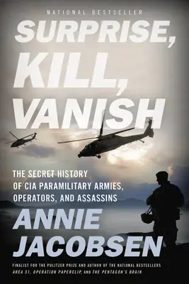 Überraschen, töten, verschwinden: Die geheime Geschichte der paramilitärischen Armeen, Operateure und Attentäter der CIA - Surprise, Kill, Vanish: The Secret History of CIA Paramilitary Armies, Operators, and Assassins