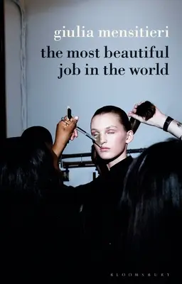 Der schönste Job der Welt: Den Schleier über der Modeindustrie lüften - The Most Beautiful Job in the World: Lifting the Veil on the Fashion Industry