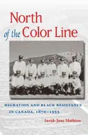 Nördlich der Color Line: Migration und schwarzer Widerstand in Kanada, 1870-1955 - North of the Color Line: Migration and Black Resistance in Canada, 1870-1955