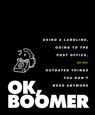 Ok, Boomer: Ein Festnetzanschluss, der Gang zur Post und andere überholte Dinge, die Sie nicht mehr brauchen - Ok, Boomer: Using a Landline, Going to the Post Office, and Other Outdated Things You Don't Need Anymore