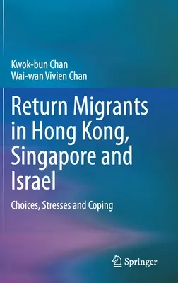 Rückkehrende Migranten in Hongkong, Singapur und Israel: Wahlmöglichkeiten, Stress und Bewältigung - Return Migrants in Hong Kong, Singapore and Israel: Choices, Stresses and Coping