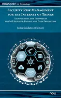 Sicherheitsrisikomanagement für das Internet der Dinge: Technologien und Techniken für IoT-Sicherheit, Privatsphäre und Datenschutz - Security Risk Management for the Internet of Things: Technologies and Techniques for IoT Security, Privacy and Data Protection