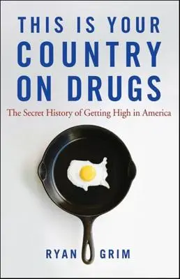 Das ist dein Land auf Drogen: Die geheime Geschichte des Rauschgiftkonsums in Amerika - This Is Your Country on Drugs: The Secret History of Getting High in America