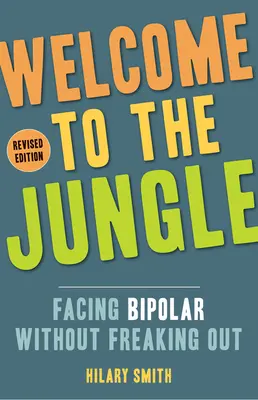 Willkommen im Dschungel, überarbeitete Ausgabe: Bipolarität bewältigen, ohne auszuflippen - Welcome to the Jungle, Revised Edition: Facing Bipolar Without Freaking Out