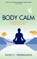 Body Calm - Die kraftvolle Meditationstechnik, die Ihrem Körper hilft, zu heilen und gesund zu bleiben - Body Calm - The Powerful Meditation Technique That Helps Your Body Heal and Stay Healthy