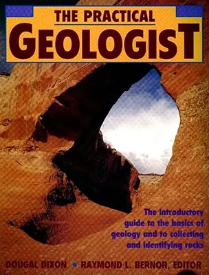 Der praktische Geologe: Der einführende Leitfaden zu den Grundlagen der Geologie und zum Sammeln und Bestimmen von Gesteinen - The Practical Geologist: The Introductory Guide to the Basics of Geology and to Collecting and Identifying Rocks