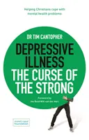 Depressive Krankheit: Der Fluch der Starken - Hilfe für Christen im Umgang mit psychischen Problemen - Depressive Illness: The Curse of the Strong - Helping Christians Cope with Mental Health Problems