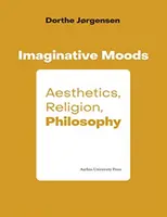 Imaginative Stimmungen: Ästhetik, Religion, Philosophie - Imaginative Moods: Aesthetics, Religion, Philosophy