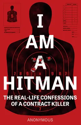 Ich bin ein Auftragskiller: Die wahren Bekenntnisse eines Auftragskillers - I Am a Hitman: The Real-Life Confessions of a Contract Killer