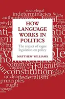 Wie Sprache in der Politik funktioniert: Die Auswirkungen vager Gesetzgebung auf die Politik - How Language Works in Politics: The Impact of Vague Legislation on Policy