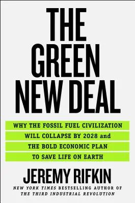 Der Grüne New Deal: Warum die Zivilisation der fossilen Brennstoffe bis 2028 zusammenbrechen wird und der kühne Wirtschaftsplan zur Rettung des Lebens auf der Erde - The Green New Deal: Why the Fossil Fuel Civilization Will Collapse by 2028, and the Bold Economic Plan to Save Life on Earth