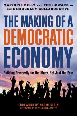 Der Aufbau einer demokratischen Wirtschaft: Wie man Wohlstand für die Vielen und nicht für die Wenigen schafft - The Making of a Democratic Economy: How to Build Prosperity for the Many, Not the Few