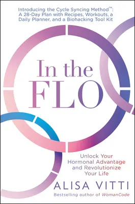 Im Flo: Entfesseln Sie Ihren hormonellen Vorteil und revolutionieren Sie Ihr Leben - In the Flo: Unlock Your Hormonal Advantage and Revolutionize Your Life