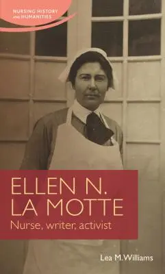 Ellen N. La Motte: Krankenschwester, Schriftstellerin, Aktivistin - Ellen N. La Motte: Nurse, Writer, Activist