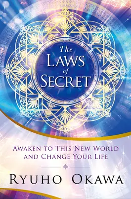 Die Gesetze des Geheimnisses: Erwachen Sie zu dieser neuen Welt und verändern Sie Ihr Leben - The Laws of Secret: Awaken to This New World and Change Your Life