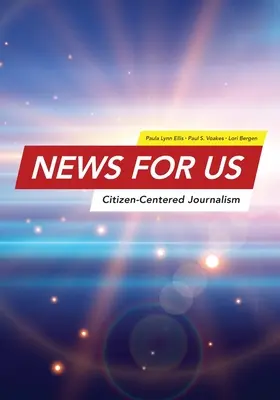 Nachrichten für US: Bürgerorientierter Journalismus - News for US: Citizen-Centered Journalism