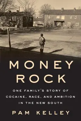 Money Rock: Die Geschichte einer Familie über Kokain, Ethnie und Ehrgeiz in den neuen Südstaaten - Money Rock: A Family's Story of Cocaine, Race, and Ambition in the New South