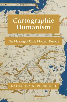 Kartographischer Humanismus: Die Entstehung des frühneuzeitlichen Europas - Cartographic Humanism: The Making of Early Modern Europe