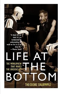 Das Leben am unteren Rand: Die Weltanschauung, die die Unterschicht hervorbringt - Life at the Bottom: The Worldview That Makes the Underclass