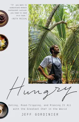 Hungrig: Essen, Reisen und Risiken mit dem größten Koch der Welt - Hungry: Eating, Road-Tripping, and Risking It All with the Greatest Chef in the World