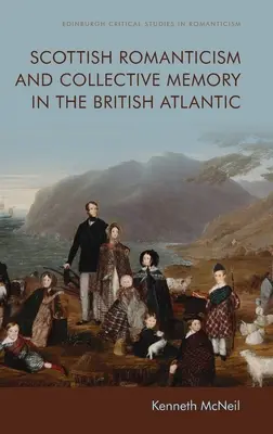 Schottische Romantik und kollektives Gedächtnis im britischen Atlantik - Scottish Romanticism and Collective Memory in the British Atlantic