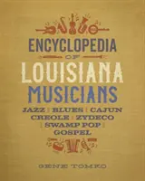 Enzyklopädie der Musiker von Louisiana: Jazz, Blues, Cajun, Kreolisch, Zydeco, Swamp Pop und Gospel - Encyclopedia of Louisiana Musicians: Jazz, Blues, Cajun, Creole, Zydeco, Swamp Pop, and Gospel
