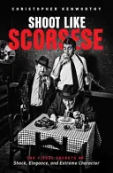 Drehen wie Scorsese: Die visuellen Geheimnisse des Schocks, der Eleganz und des extremen Charakters - Shoot Like Scorsese: The Visual Secrets of Shock, Elegance, and Extreme Character