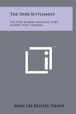 Die Dyer-Siedlung: Das Massaker von Fort Seybert, Fort Seybert, West Virginia - The Dyer Settlement: The Fort Seybert Massacre, Fort Seybert, West Virginia
