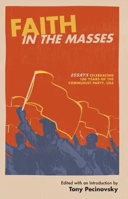 Der Glaube der Massen: Essays zum 100-jährigen Bestehen der Kommunistischen Partei der USA - Faith in the Masses: Essays Celebrating 100 years of the Communist Party USA