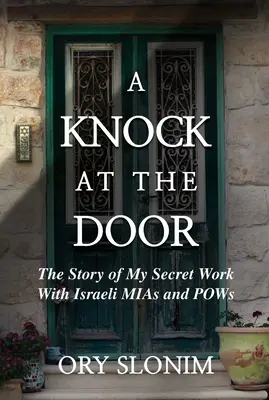 Ein Klopfen an der Tür: Die Geschichte meiner geheimen Arbeit mit israelischen MIAs und Kriegsgefangenen - A Knock at the Door: The Story of My Secret Work with Israeli MIAs and POWs