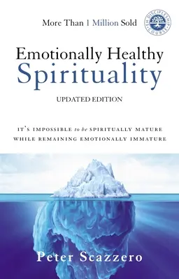 Emotional gesunde Spiritualität: Es ist unmöglich, geistlich reif zu sein, während man emotional unreif bleibt - Emotionally Healthy Spirituality: It's Impossible to Be Spiritually Mature, While Remaining Emotionally Immature