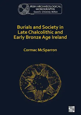 Bestattungen und Gesellschaft im spätchalkolithischen und frühbronzezeitlichen Irland - Burials and Society in Late Chalcolithic and Early Bronze Age Ireland