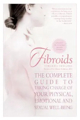 Unterleibserkrankungen: Der vollständige Leitfaden für Ihr körperliches, seelisches und sexuelles Wohlbefinden - Fibroids: The Complete Guide to Taking Charge of Your Physical, Emotional, and Sexual Well-Being