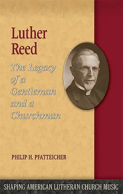 Luther Reed: Das Vermächtnis eines Gentleman und eines Kirchenmannes - Luther Reed: The Legacy of a Gentleman and a Churchman