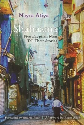 Schahaama: Fünf ägyptische Männer erzählen ihre Geschichten - Shahaama: Five Egyptian Men Tell Their Stories