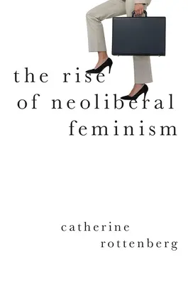 Der Aufstieg des neoliberalen Feminismus - The Rise of Neoliberal Feminism