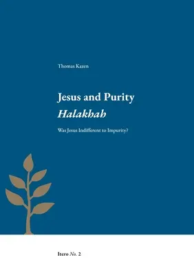 Jesus und die Reinheitshalacha: War Jesus die Unreinheit gleichgültig? - Jesus and Purity Halakhah: Was Jesus Indifferent to Impurity?