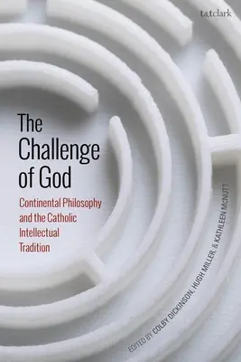 Die Herausforderung durch Gott: Kontinentale Philosophie und die katholische intellektuelle Tradition - The Challenge of God: Continental Philosophy and the Catholic Intellectual Tradition