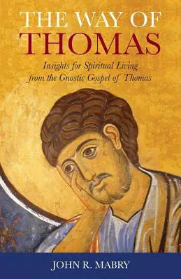 Der Weg des Thomas: Einsichten für ein spirituelles Leben aus dem gnostischen Thomas-Evangelium - The Way of Thomas: Insights for Spiritual Living from the Gnostic Gospel of Thomas