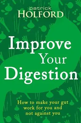 Verbessern Sie Ihre Verdauung: Wie Sie Ihren Darm für sich arbeiten lassen - Improve Your Digestion: How to Make Guts Work for You